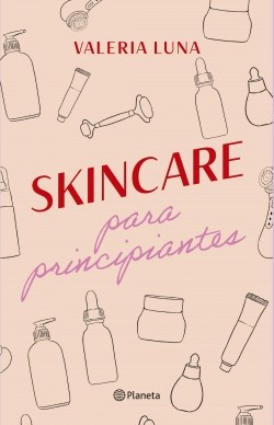SKINCARE PARA PRINCIPIANTES, VALERIA LUNA