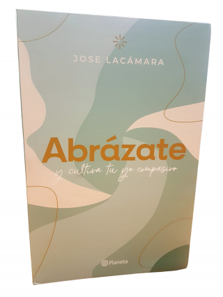 Abrázate... y cultiva tu yo compasivo. Jose Lacámara. 