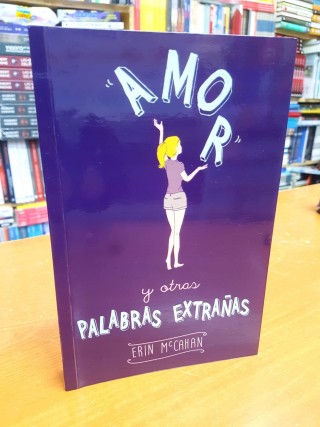 Amor Y Otras Palabras Extrañas. Erin McCahan