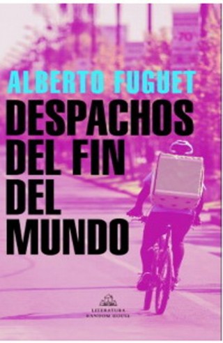 Despachos Del Fin Del Mundo. Alberto Fuguet