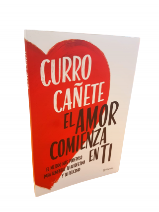 El Amor Comienza En Ti. El Método más poderoso para aumentar tu autoestima... Curro Cañete.