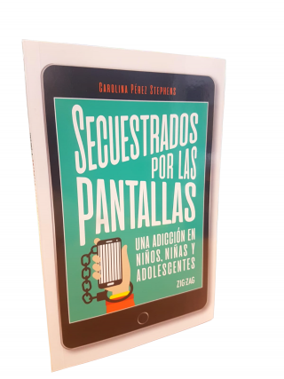Secuestrados por las Pantallas: una adicción en niños, niñas y adolescentes. Carolina Pérez Stephens. 