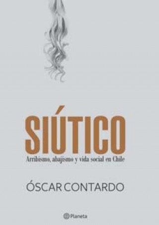 Siutico. Arribismo Abajismo Y Vida Social En Chile