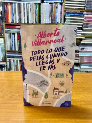 Todo lo que dejas cuando llegas y te vas Alberto Villarreal 